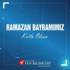 RAMAZAN BAYRAMIMIZ KUTLU OLSUN