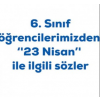6. SINIF ÖĞRENCİLERİMİZDEN 23 NİSAN İLE İLGİLİ SÖZLER...