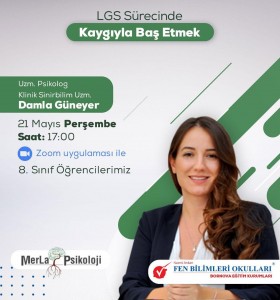 ''LGS SÜRECİNDE KAYGIYLA BAŞ ETMEK'' EĞİTİMİYLE UZMAN PSİKOLOG VE SİNİR BİLİM UZMANI DAMLA GÜNEYER, 8.SINIF ÖĞRENCİLERİMİZLE BİRLİKTE OLACAKTIR.