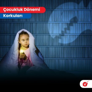 ÇOCUKLUK DÖNEMİ KORKULARI
