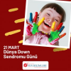 21 MART DÜNYA DOWN SENDROMU FARKINDALIK GÜNÜ.