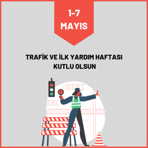 1-7 MAYIS TRAFİK VE İLK YARDIM HAFTASI.