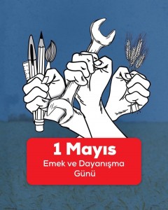  1 MAYIS EMEK VE DAYANIŞMA GÜNÜ KUTLU OLSUN.