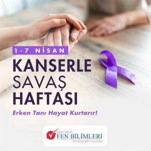 1-7 NİSAN KANSERLE SAVAŞ HAFTASI