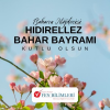 HIDIRELLEZ KUTLU OLSUN