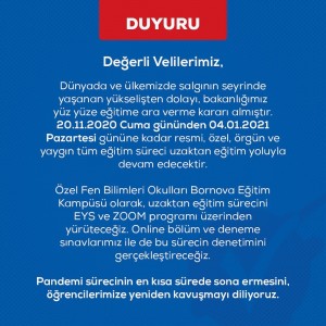 DÜNYADA VE ÜLKEMİZDE SALGININ SEYRİNDE YAŞANAN YÜKSELİŞTEN DOLAYI BAKANLIĞIMIZ YÜZ YÜZE EĞİTİME ARA VERME KARARI ALMIŞTIR.