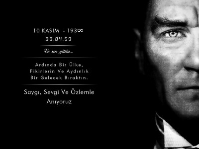 10 KASIM ATATÜRK'Ü ANMA TÖRENİMİZİN SATIR BAŞLARI... İZİN SİLİNMEZ ATAM, DÜN, BUGÜN, YARIN VE DAİMA...